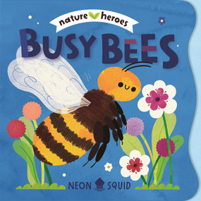 Busy Bees (Nature Heroes) by Moesha Kellaway, Neon Squid, 9781684495825