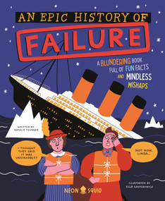 An Epic History of Failure (A blundering book full of fun facts and mindless mishaps) by Natalie Younger, Ella Kasperowicz, Neon Squid, 9781684495634
