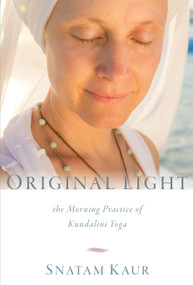 Original Light (The Morning Practice of Kundalini Yoga) - 9781649634467 by Snatam Kaur, 9781649634467