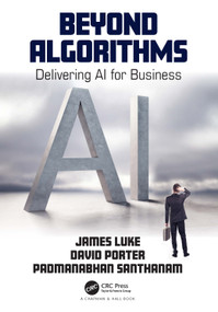 Beyond Algorithms (Delivering AI for Business) by James Luke, David Porter, Padmanabhan Santhanam, 9780367613266