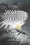 The Wall of Storms by Ken Liu, 9781481424318