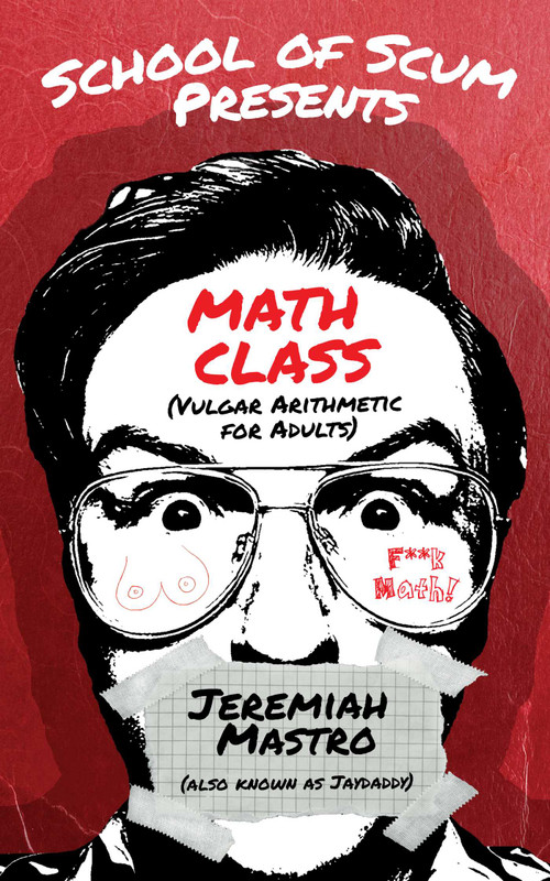 School of Scum Presents: Math Class ((Vulgar Arithmetic for Adults)) by Jeremiah Mastro, 9781632281050