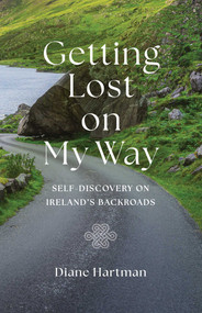 Getting Lost On My Way (Self-Discovery on Ireland's Backroads) by Diane Hartman, 9781647429768