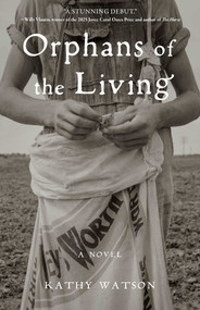 Orphans of the Living (A Novel) by Kathy Watson, 9781647429782