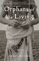Orphans of the Living (A Novel) by Kathy Watson, 9781647429782