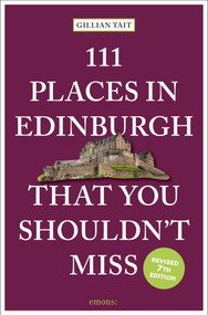 111 Places in Edinburgh That You Shouldn't Miss (7th Edition) by Gillian Tait, 9783740825751