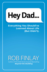 Hey Dad… (Everything You Should've Learned About Life (But Didn't).) by Rob Finlay, 9798895650882