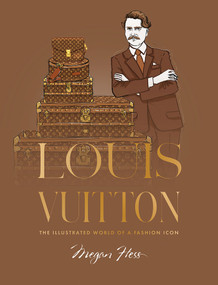 Louis Vuitton (The Illustrated World of a Fashion Icon) by Megan Hess, 9781761451683