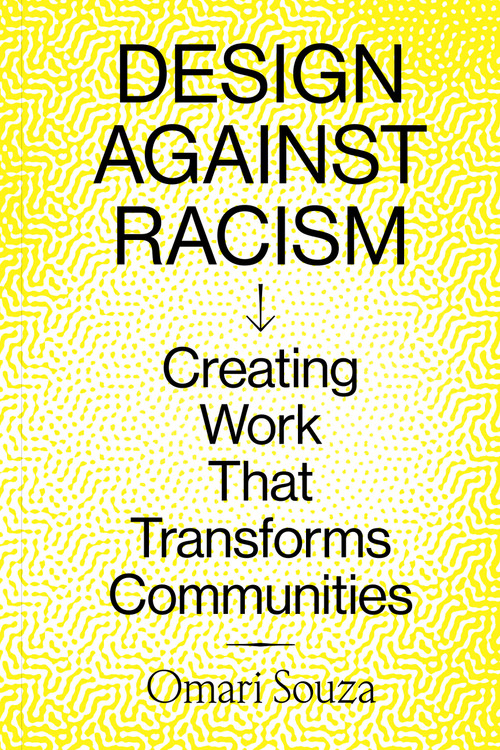 Design Against Racism (Creating Work That Transforms Communities) by Omari Souza, 9781797223582