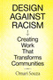 Design Against Racism (Creating Work That Transforms Communities) by Omari Souza, 9781797223582
