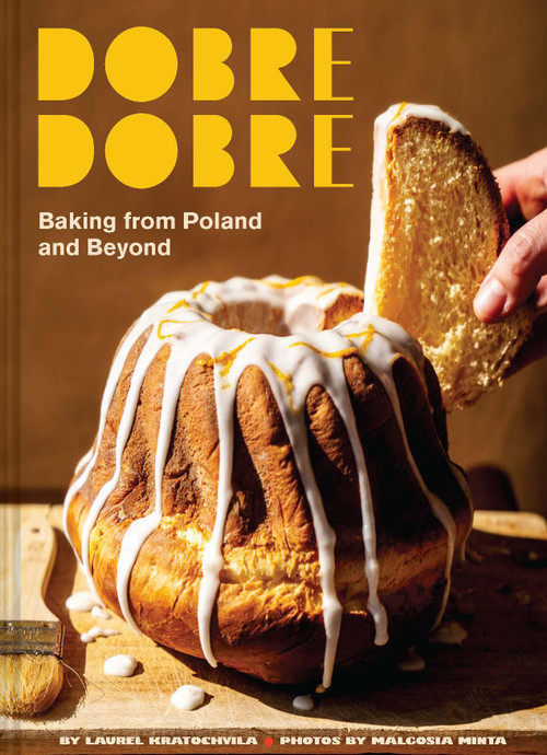 Dobre Dobre (Baking from Poland and Beyond) by Laurel Kratochvila, Malgosia Minta, 9781797232096