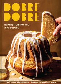 Dobre Dobre (Baking from Poland and Beyond) by Laurel Kratochvila, Malgosia Minta, 9781797232096