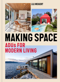 Making Space (ADUs for Modern Living) by Lili Weigert, 9781797232874