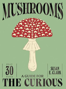 Mushrooms (A Guide for the Curious) by Susan E. Clark, 9781837834501