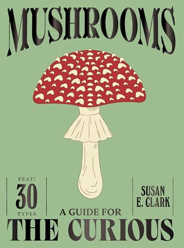 Mushrooms (A Guide for the Curious) by Susan E. Clark, 9781837834501
