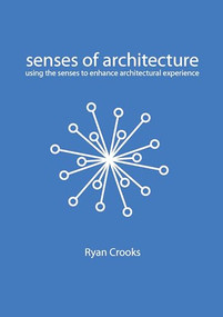 Senses of Architecture (Using the Senses to Enhance Architectural Experience) by Crooks, 9789063697242