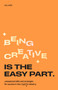 Being Creative is the Easy Part (Unexpected Skills and Strategies for Success in the Creative Industry) by Node, 9789063697310