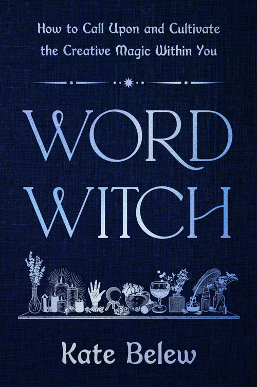 Word Witch (How to Call Upon and Cultivate the Creative Magic Within You) by Kate Belew, Robin Rose Bennett, 9780306836824