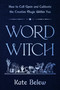 Word Witch (How to Call Upon and Cultivate the Creative Magic Within You) by Kate Belew, Robin Rose Bennett, 9780306836824