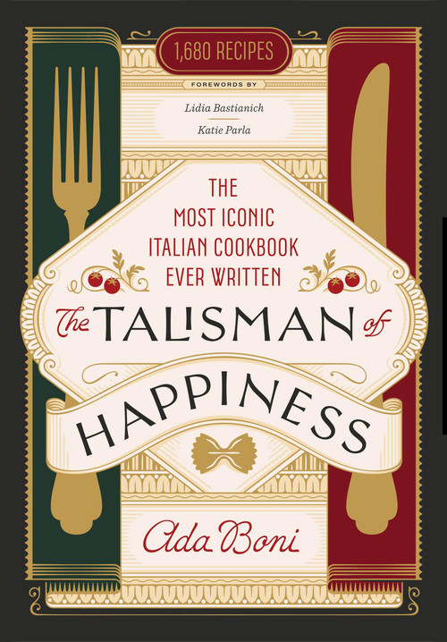 The Talisman of Happiness (The Most Iconic Italian Cookbook Ever Written) by Ada Boni, Lidia Bastianich, Katie Parla, 9780316577991