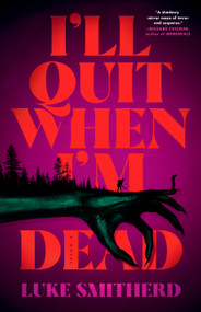 I'll Quit When I'm Dead (A Novel) by Luke Smitherd, 9780316579568