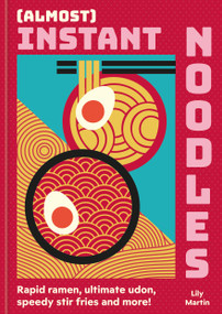 (Almost) Instant Noodles (Rapid Raman, Ultimate Udon, Speedy Stir Fries and More!) by Lily Martin, 9780600639527