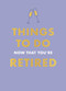 Things to Do Now That You're Retired - 9780600639657 by Jane Garton, 9780600639657