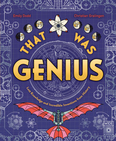 That Was Genius (Lost Knowledge and Incredible Inventions from History) by Emily Dodd, Christian Gralingen, 9780711294813
