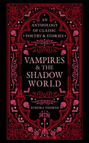 Vampires & the Shadow World (An Anthology of Classic Poetry & Stories) by Aurora Thorne, 9780753735626