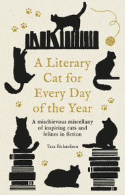 A Literary Cat for Every Day of the Year (A mischievous miscellany of cats and felines in fiction) by Tara Richardson, 9780753735664