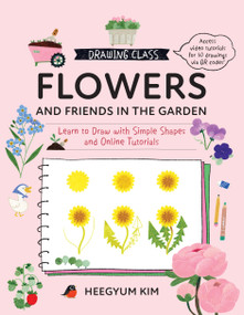 Drawing Class: Flowers and Friends in the Garden by Heegyum Kim, 9780760397657