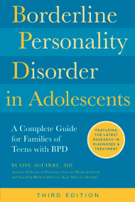 Borderline Personality Disorder in Adolescents, 3rd Edition (A Complete Guide for Families of Teens with BPD) by Blaise Aguirre, 9780760397862
