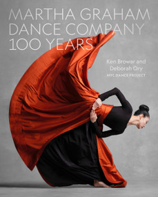 Martha Graham Dance Company 100 Years by Ken Browar, Deborah Ory, 9780762487448