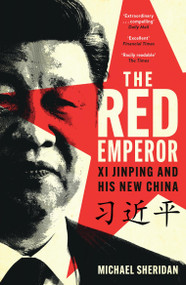 The Red Emperor (Xi Jinping and His New China) - 9781035413515 by Michael Sheridan, 9781035413515