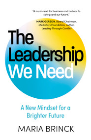 The Leadership We Need (A New Mindset for a Brighter Future) by Maria Brinck, 9781399823425