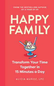 Happy Family (Transform Your Time Together in 15 Minutes a Day) by Alicia Munoz, 9781399825641