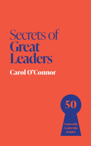 Secrets of Great Leaders (50 Ways to Make a Difference) by Carol O'Connor, 9781399825832