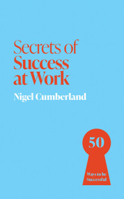 Secrets of Success at Work (50 Techniques to Excel) by Nigel Cumberland, 9781399825856