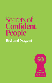 Secrets of Confident People (50 Lessons in Growing Confidence) by Richard Nugent, 9781399825894