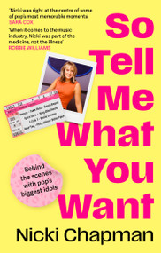 So Tell Me What You Want (My story of making it in the mad, bad and fab pop music industry) - 9781408732311 by Nicki Chapman, 9781408732311