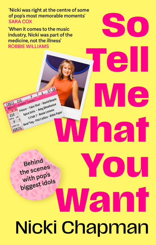 So Tell Me What You Want (My story of making it in the mad, bad and fab pop music industry) - 9781408732311 by Nicki Chapman, 9781408732311
