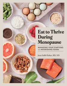 Eat to Thrive During Menopause (Managing Your Symptoms with Nourishing Foods) by Jenn Salib Huber, 9781523528257