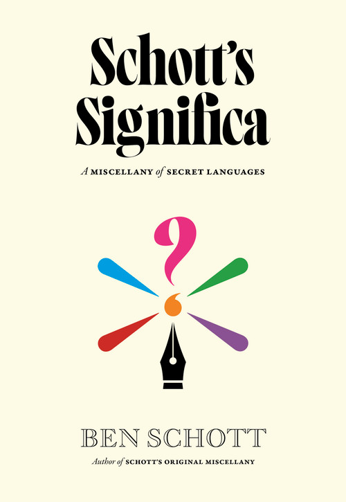 Schott's Significa (A Miscellany of Secret Languages) by Ben Schott, 9781523532261