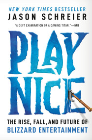 Play Nice (The Rise, Fall, and Future of Blizzard Entertainment) - 9781538725436 by Jason Schreier, 9781538725436