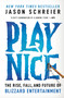 Play Nice (The Rise, Fall, and Future of Blizzard Entertainment) - 9781538725436 by Jason Schreier, 9781538725436