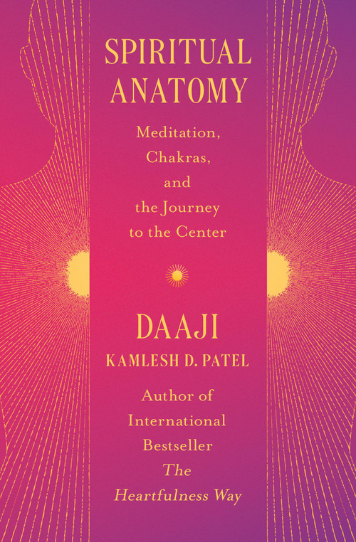 Spiritual Anatomy (Meditation, Chakras, and the Journey to the Center) - 9781538740965 by Kamlesh D Patel, 9781538740965
