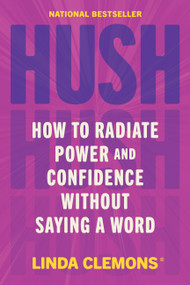 Hush (How to Radiate Power and Confidence Without Saying a Word) by Linda Clemons, 9781538767887