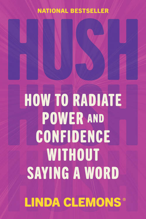 Hush (How to Radiate Power and Confidence Without Saying a Word) by Linda Clemons, 9781538767887