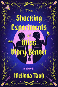 The Shocking Experiments of Miss Mary Bennet (A Novel) by Melinda Taub, 9781538768297