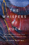 The Whispers of Rock (The Stories That Stone Tells About Our World and Our Lives) by Dr. Anjana Khatwa, 9781541604643